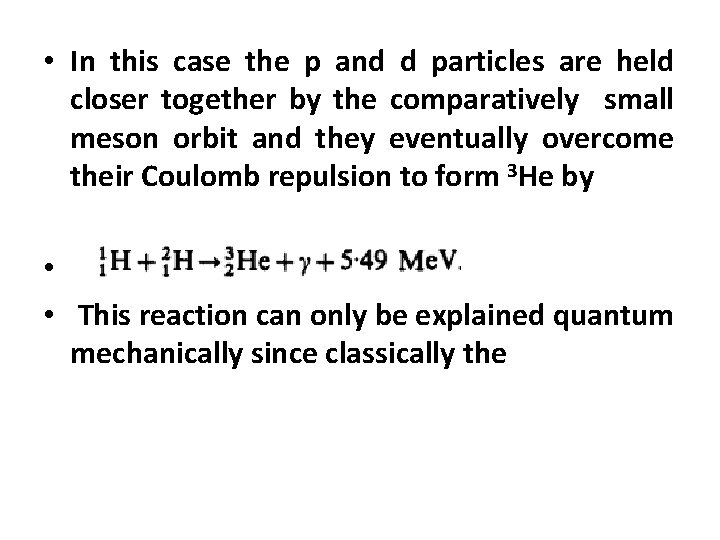  • In this case the p and d particles are held closer together