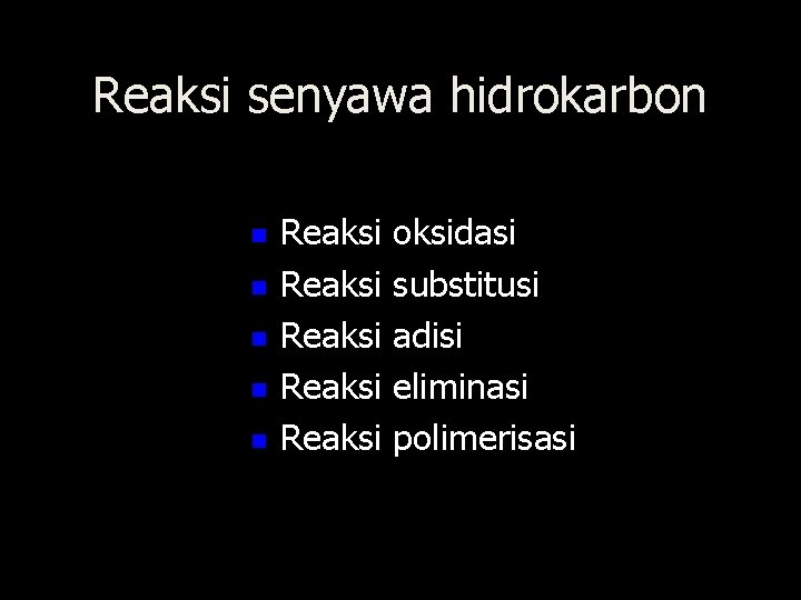 Reaksi senyawa hidrokarbon n n Reaksi oksidasi Reaksi substitusi Reaksi adisi Reaksi eliminasi Reaksi