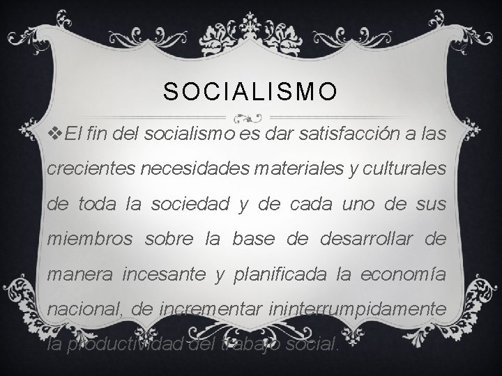SOCIALISMO v. El fin del socialismo es dar satisfacción a las crecientes necesidades materiales