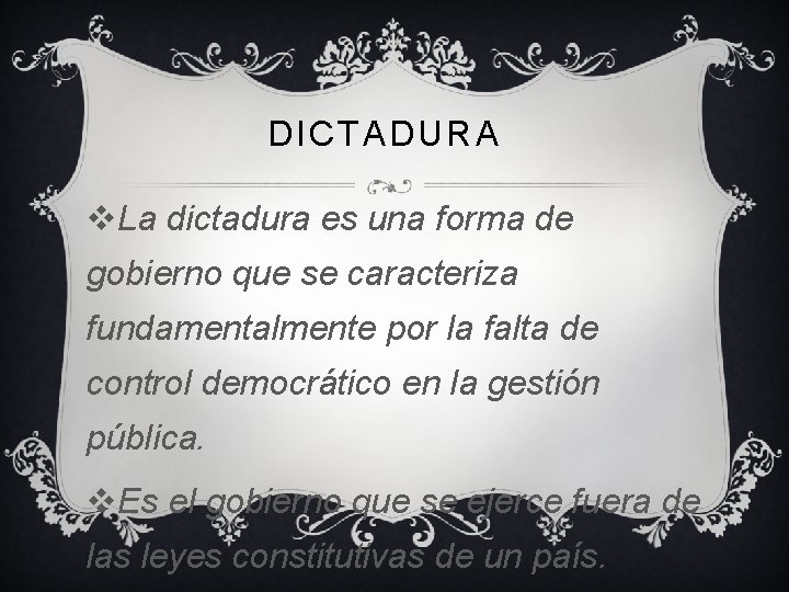 DICTADURA v. La dictadura es una forma de gobierno que se caracteriza fundamentalmente por