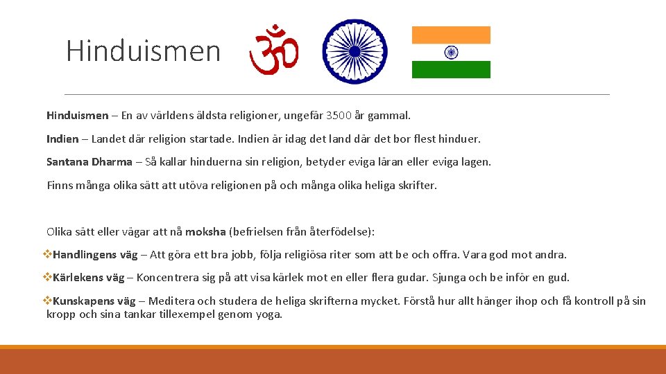 Hinduismen – En av världens äldsta religioner, ungefär 3500 år gammal. Indien – Landet