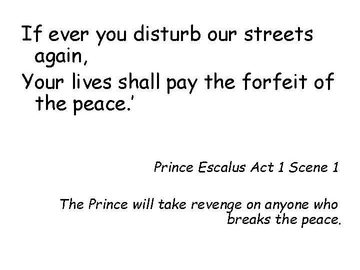 If ever you disturb our streets again, Your lives shall pay the forfeit of