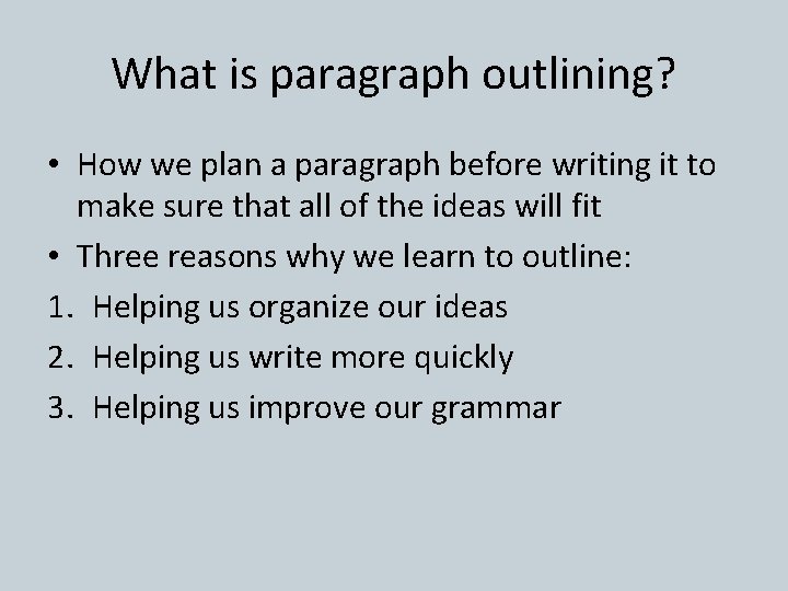 What is paragraph outlining? • How we plan a paragraph before writing it to