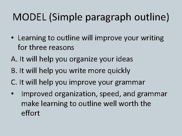 MODEL (Simple paragraph outline) • Learning to outline will improve your writing for three