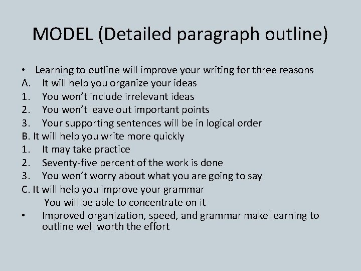 MODEL (Detailed paragraph outline) • Learning to outline will improve your writing for three