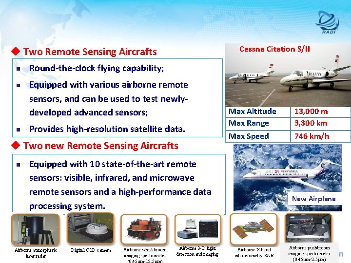 Cessna Citation S/II u Two Remote Sensing Aircrafts n n n Round-the-clock flying capability;