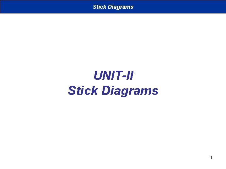 Stick Diagrams UNIT-II Stick Diagrams 1 