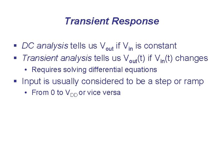 Transient Response § DC analysis tells us Vout if Vin is constant § Transient