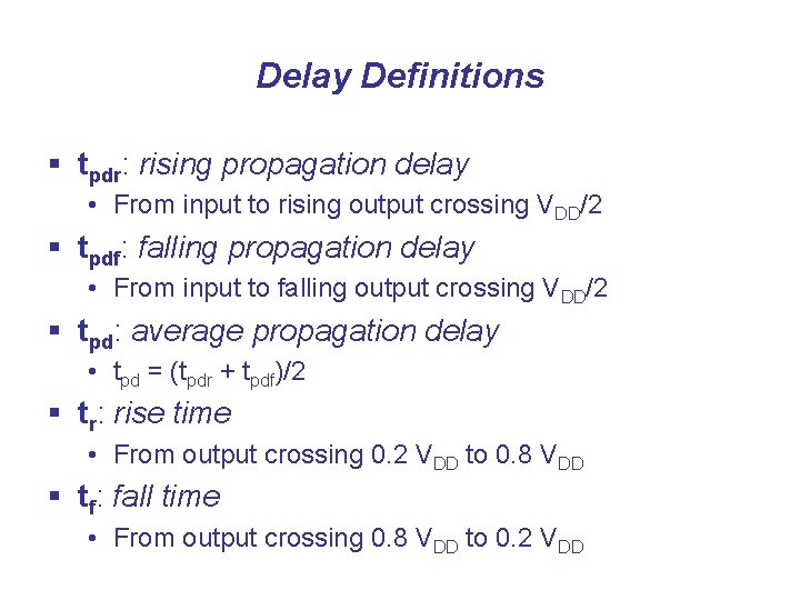 Delay Definitions § tpdr: rising propagation delay • From input to rising output crossing