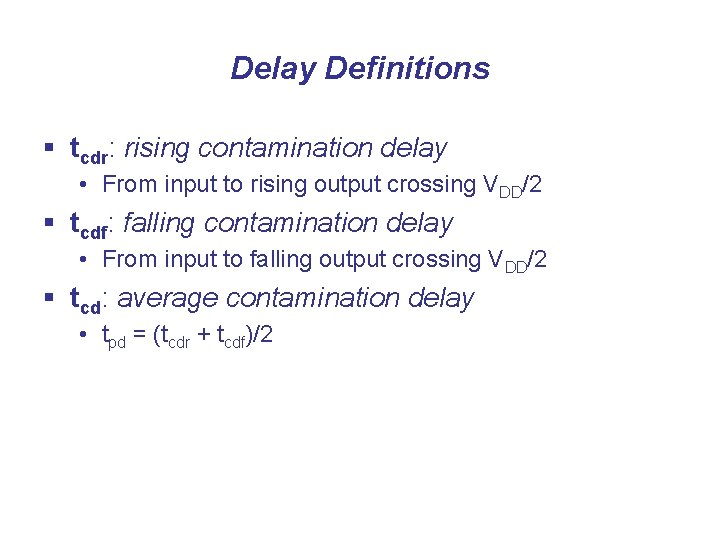 Delay Definitions § tcdr: rising contamination delay • From input to rising output crossing