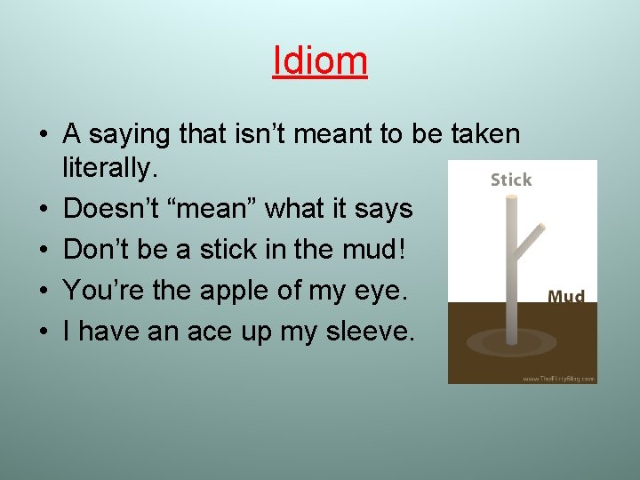 Idiom • A saying that isn’t meant to be taken literally. • Doesn’t “mean”