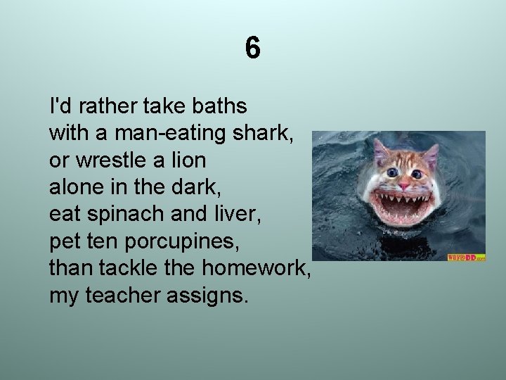 6 I'd rather take baths with a man-eating shark, or wrestle a lion alone