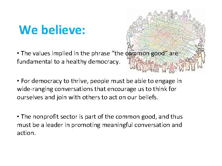 We believe: • The values implied in the phrase “the common good” are fundamental