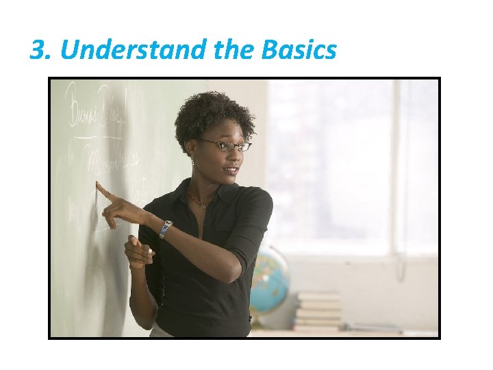 3. Understand the Basics 