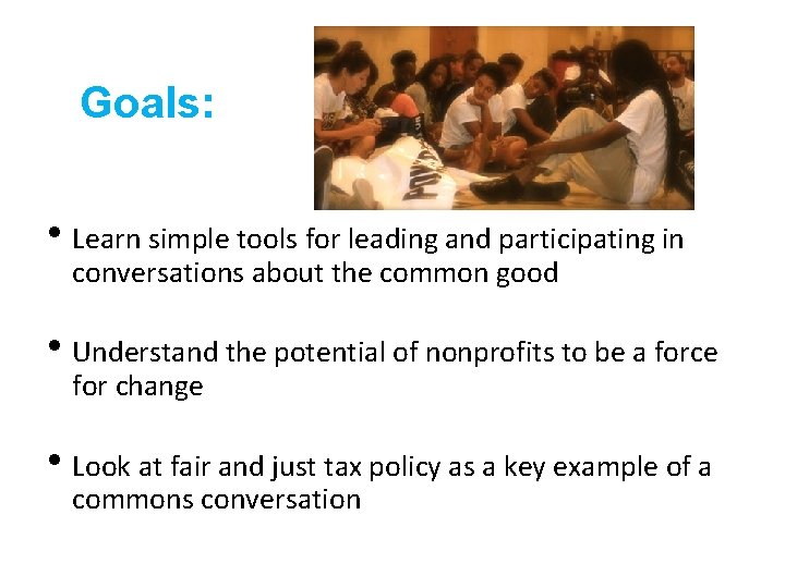 Goals: • Learn simple tools for leading and participating in conversations about the common