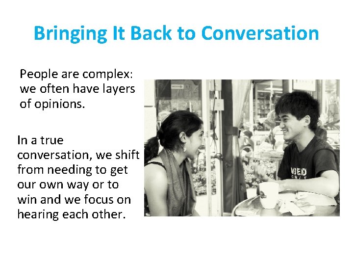 Bringing It Back to Conversation People are complex: we often have layers of opinions.