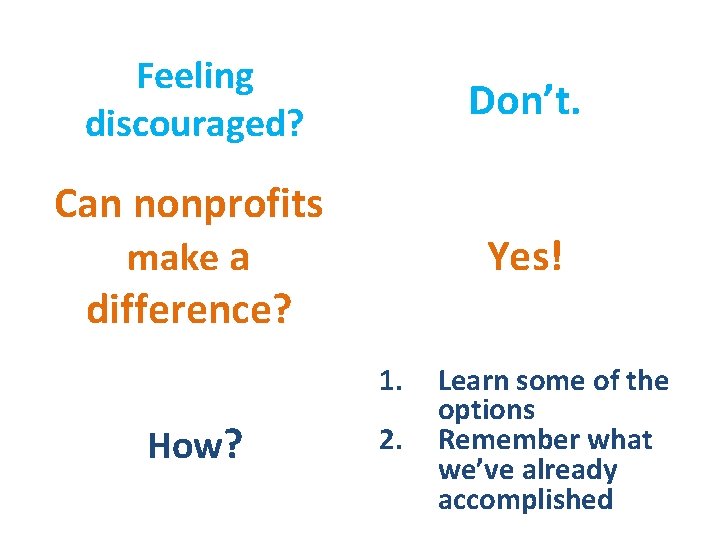 Feeling discouraged? Don’t. Can nonprofits make a difference? Yes! 1. How? 2. Learn some