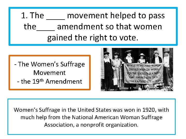 1. The ____ movement helped to pass the____ amendment so that women gained the