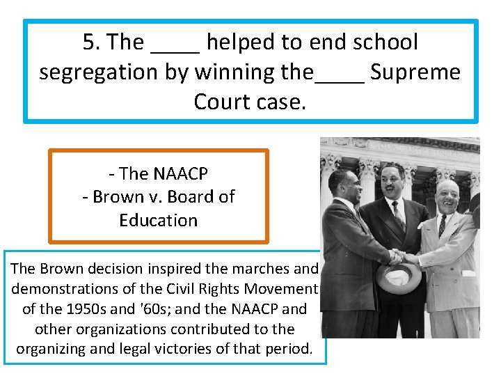 5. The ____ helped to end school segregation by winning the____ Supreme Court case.