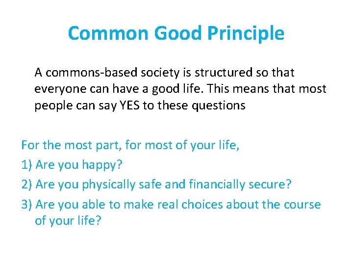 Common Good Principle A commons-based society is structured so that everyone can have a