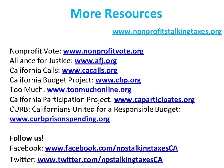 More Resources www. nonprofitstalkingtaxes. org Nonprofit Vote: www. nonprofitvote. org Alliance for Justice: www.