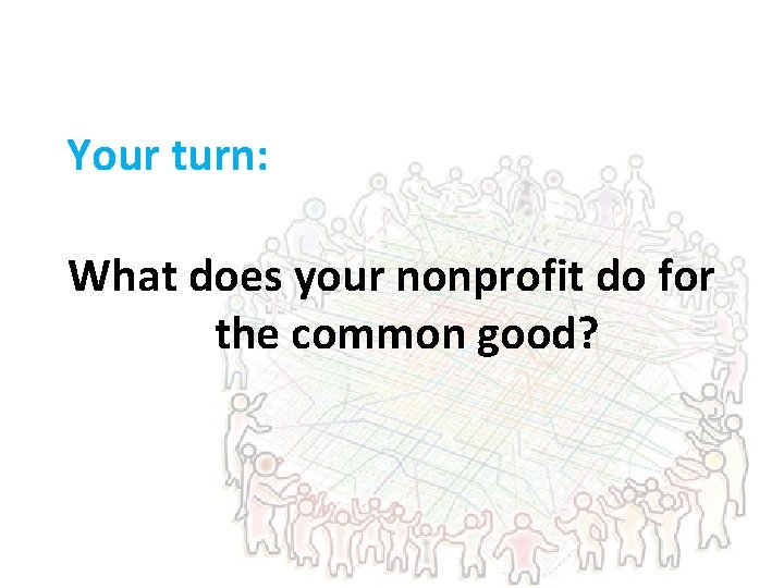 Your turn: What does your nonprofit do for the common good? 