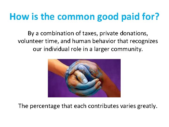 How is the common good paid for? By a combination of taxes, private donations,