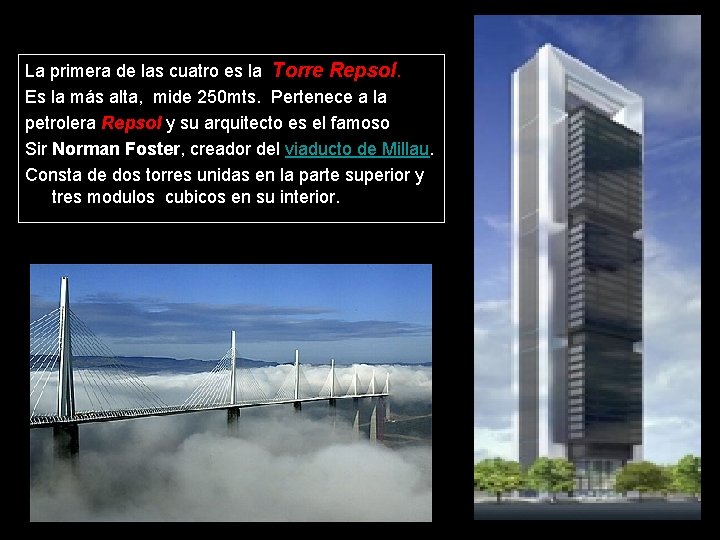 La primera de las cuatro es la Torre Repsol. Es la más alta, mide