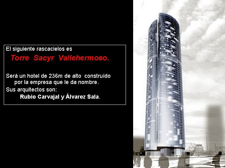 El siguiente rascacielos es Torre Sacyr Vallehermoso. Será un hotel de 236 m de