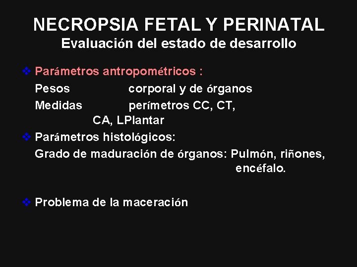 NECROPSIA FETAL Y PERINATAL Evaluación del estado de desarrollo v Parámetros antropométricos : Pesos