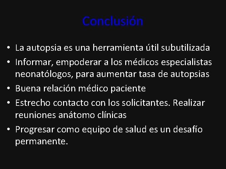 Conclusión • La autopsia es una herramienta útil subutilizada • Informar, empoderar a los