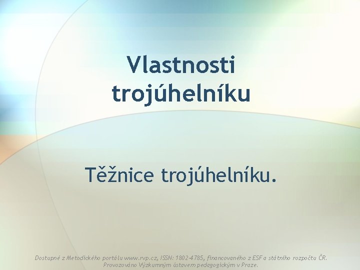 Vlastnosti trojúhelníku Těžnice trojúhelníku. Dostupné z Metodického portálu www. rvp. cz, ISSN: 1802 -4785,