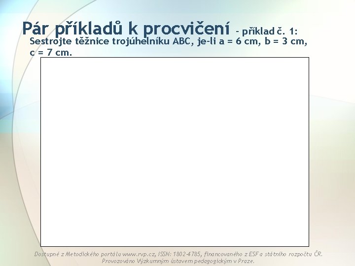 Pár příkladů k procvičení – příklad č. 1: Sestrojte těžnice trojúhelníku ABC, je-li a