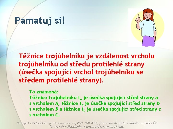 Pamatuj si! Těžnice trojúhelníku je vzdálenost vrcholu trojúhelníku od středu protilehlé strany (úsečka spojující