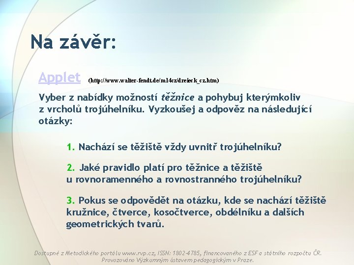 Na závěr: Applet (http: //www. walter-fendt. de/m 14 cz/dreieck_cz. htm) Vyber z nabídky možností Na závěr: Applet (http: //www. walter-fendt. de/m 14 cz/dreieck_cz. htm) Vyber z nabídky možností