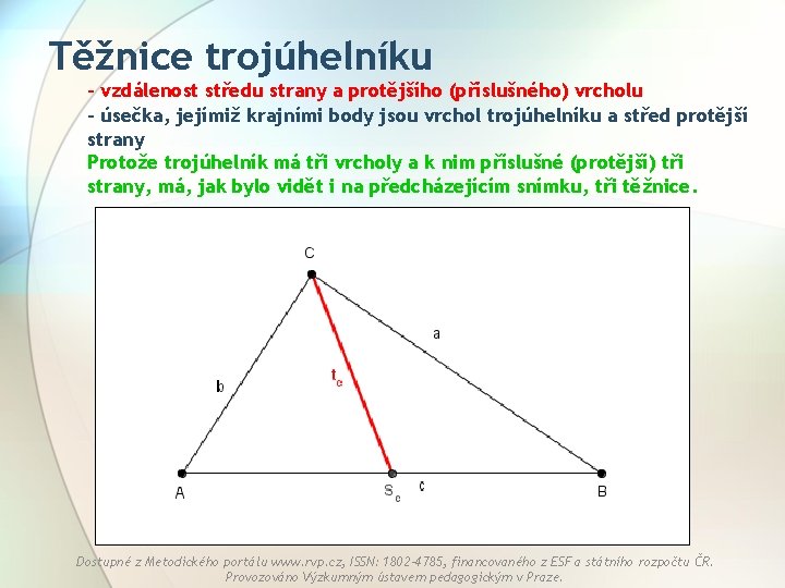 Těžnice trojúhelníku - vzdálenost středu strany a protějšího (příslušného) vrcholu - úsečka, jejímiž krajními