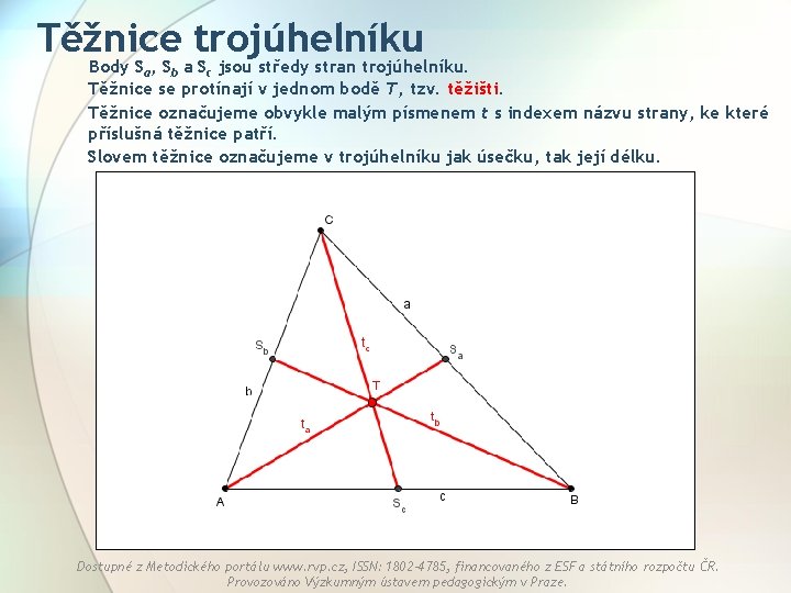 Těžnice trojúhelníku Body Sa, Sb a Sc jsou středy stran trojúhelníku. Těžnice se protínají