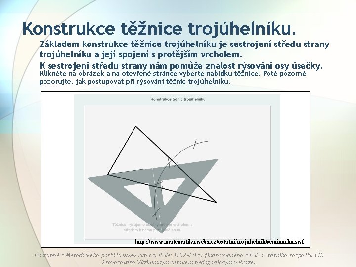 Konstrukce těžnice trojúhelníku. Základem konstrukce těžnice trojúhelníku je sestrojení středu strany trojúhelníku a její Konstrukce těžnice trojúhelníku. Základem konstrukce těžnice trojúhelníku je sestrojení středu strany trojúhelníku a její