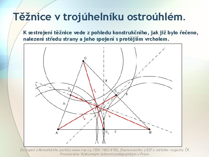 Těžnice v trojúhelníku ostroúhlém. K sestrojení těžnice vede z pohledu konstrukčního, jak již bylo Těžnice v trojúhelníku ostroúhlém. K sestrojení těžnice vede z pohledu konstrukčního, jak již bylo