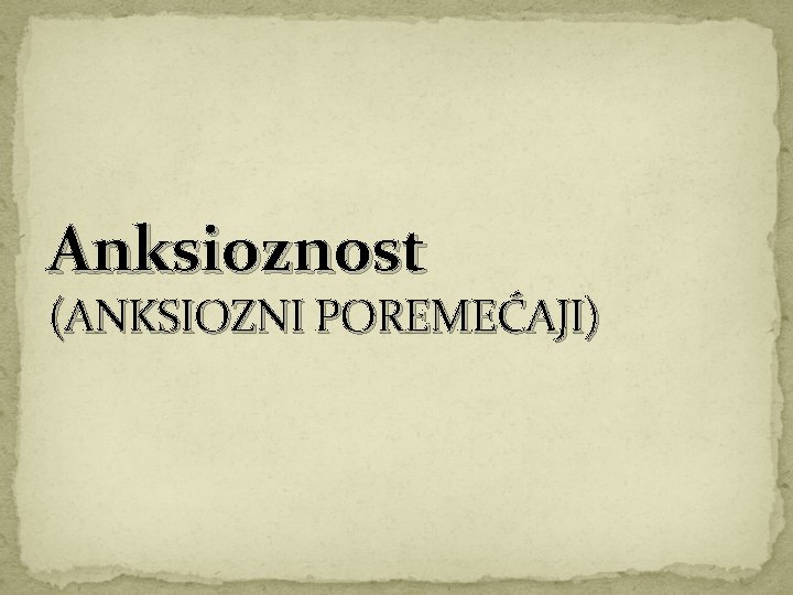 Anksioznost (ANKSIOZNI POREMEĆAJI) 