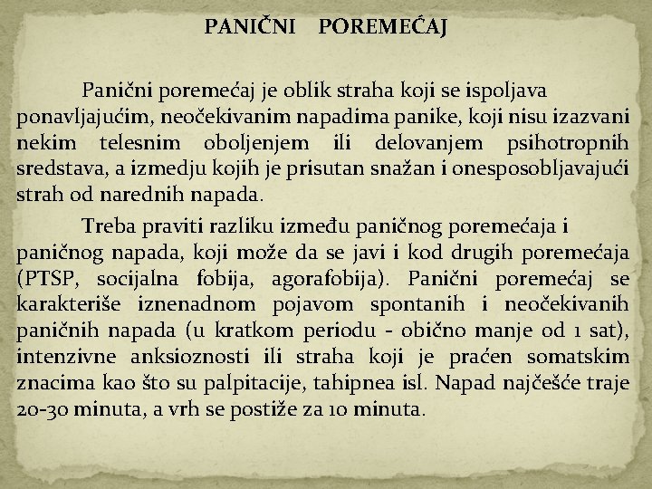 PANIČNI POREMEĆAJ Panični poremećaj je oblik straha koji se ispoljava ponavljajućim, neočekivanim napadima panike,