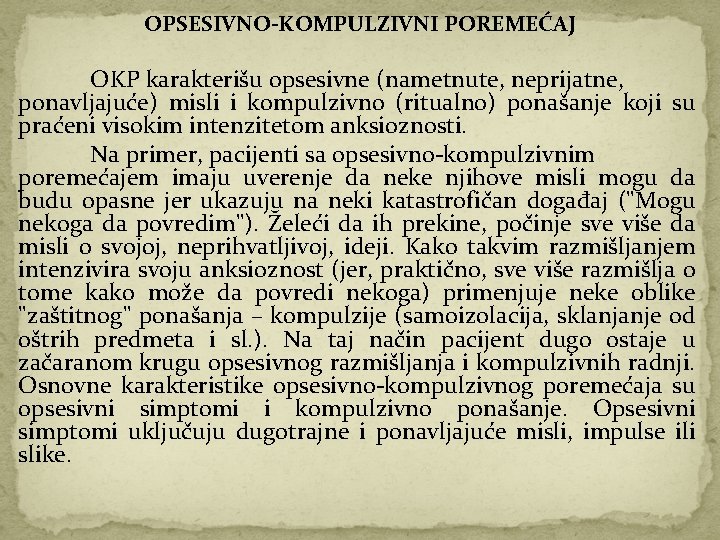 OPSESIVNO-KOMPULZIVNI POREMEĆAJ OKP karakterišu opsesivne (nametnute, neprijatne, ponavljajuće) misli i kompulzivno (ritualno) ponašanje koji