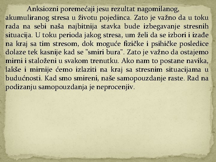 Anksiozni poremećaji jesu rezultat nagomilanog, akumuliranog stresa u životu pojedinca. Zato je važno da