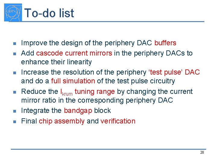 To-do list n n n Improve the design of the periphery DAC buffers Add