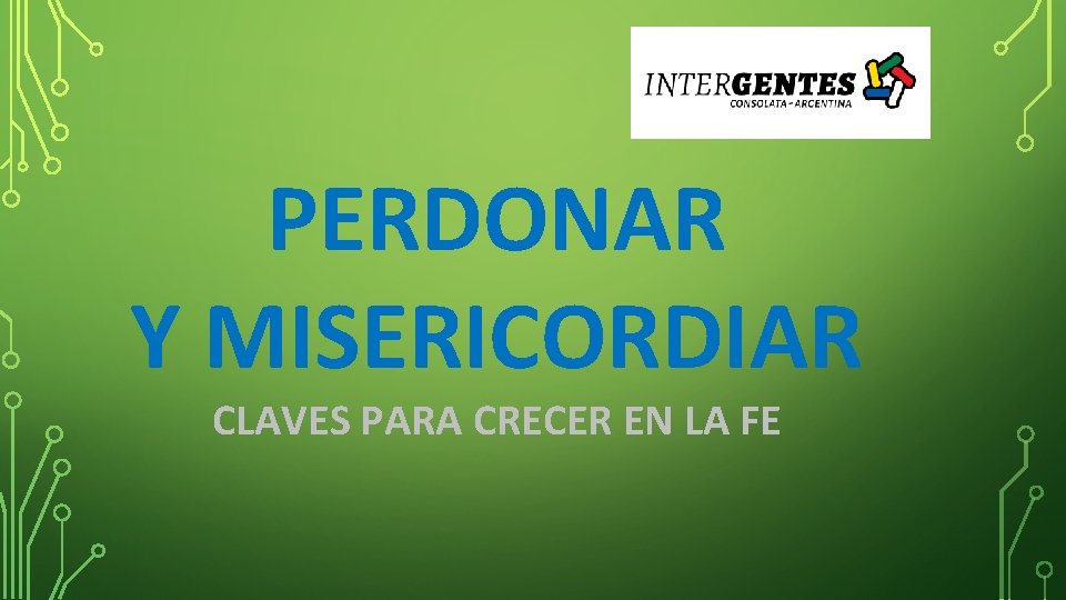 PERDONAR Y MISERICORDIAR CLAVES PARA CRECER EN LA FE 