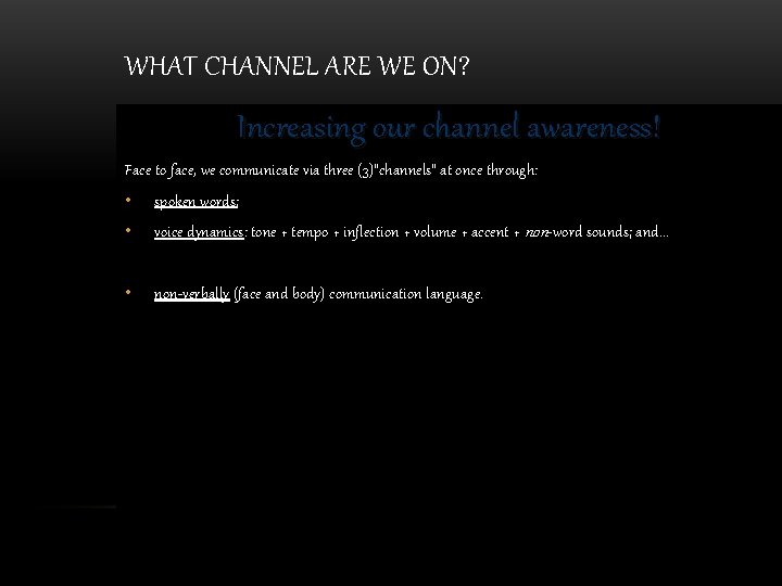 WHAT CHANNEL ARE WE ON? Increasing our channel awareness! Face to face, we communicate