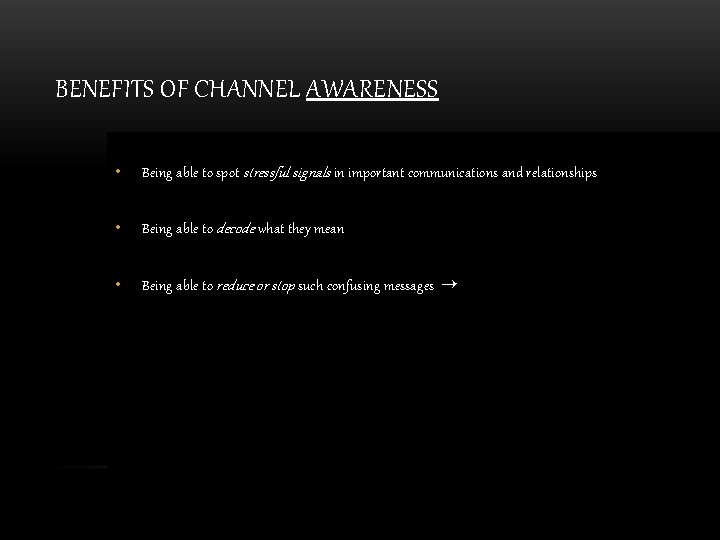 BENEFITS OF CHANNEL AWARENESS • Being able to spot stressful signals in important communications
