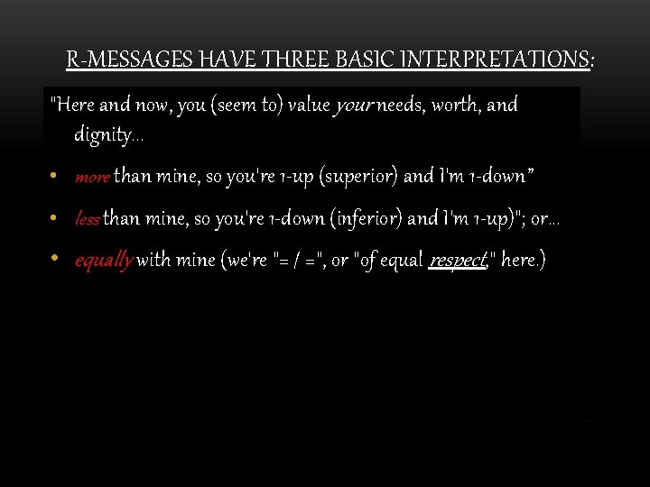R-MESSAGES HAVE THREE BASIC INTERPRETATIONS: "Here and now, you (seem to) value your needs,
