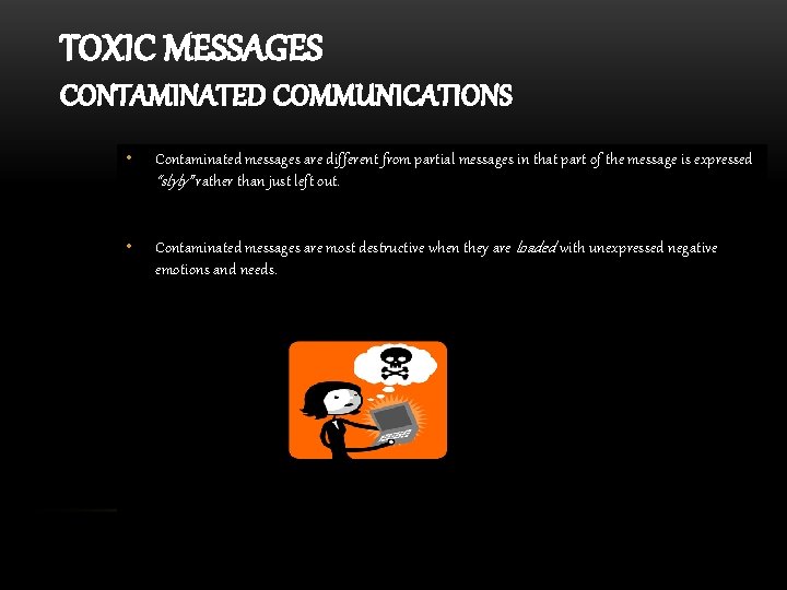 TOXIC MESSAGES CONTAMINATED COMMUNICATIONS • Contaminated messages are different from partial messages in that