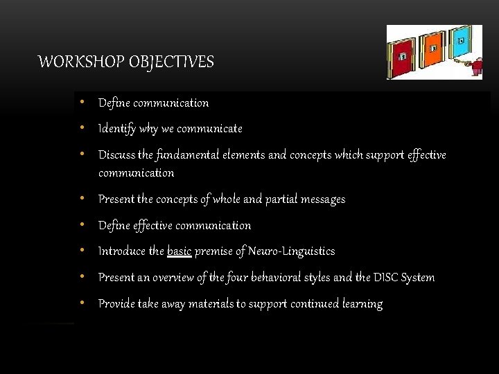 WORKSHOP OBJECTIVES • Define communication • Identify why we communicate • Discuss the fundamental